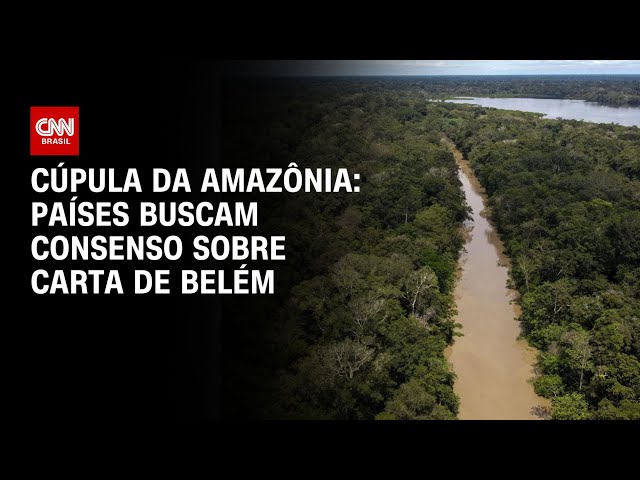 Cúpula da Amazônia: países buscam consenso sobre Carta de Belém | LIVE CNN